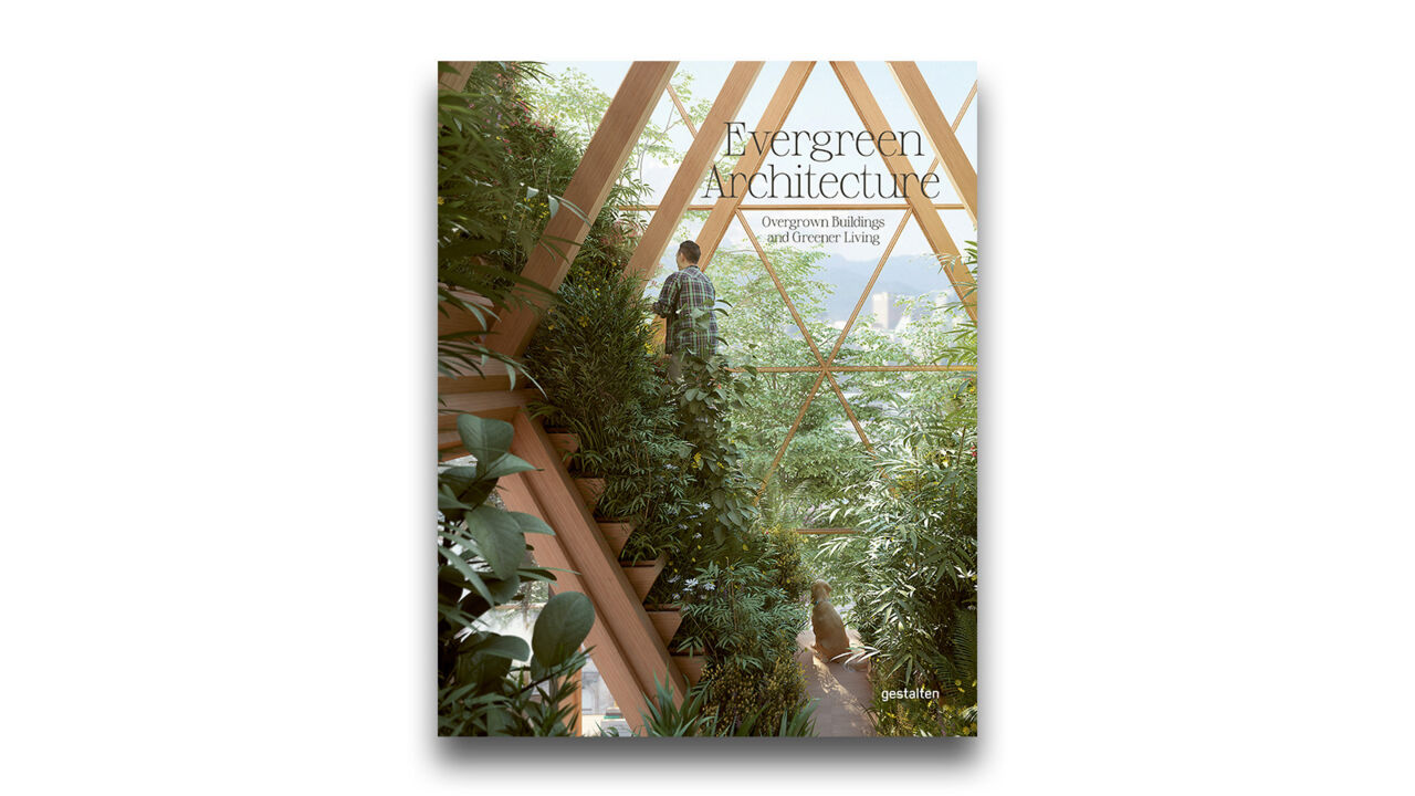 Evergreen Architecture Evergreen Architecture – Overgrown Buildings and Greener Living